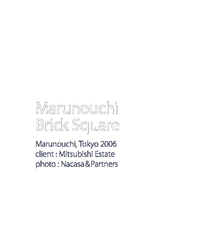 Marunouchi Brick Square 丸の内 東京　2006